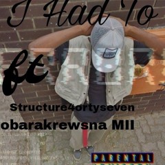 I HAD TO Ft Structure4ortyseven & Obarakrewsna MII (Prod.txbi)