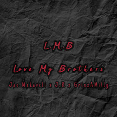 Love My Brother ft. J.R x GrinxAMilly