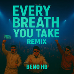 Every Breath You Take --- (REMIX HB) /// Beno Hb