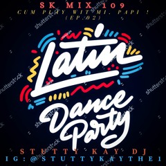 [LATIN PARTY] SK Mix #109 : Cum play wit mi, Papi ! (Ep.02)