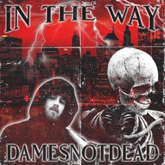 DAMESNOTDEAD - IN THE WAY (PTSDame EP)