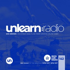 Doc Brown // Unlearn:Radio #142 (Live From Groove Cruise Cabo)