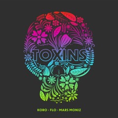 Toxins (Ft. Flo & Mars Moniz)