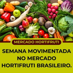 MERCADO HORTIFRUTI: Semana movimentada no mercado hortifruti brasileiro.