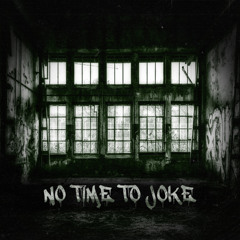 NO TIME TO JOKE