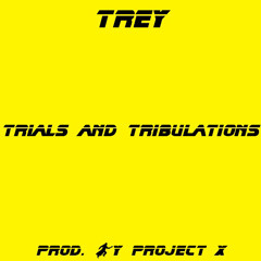 Trials And Tribulations [Prod. By Project X]