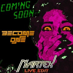 Coming Soon - Become One (Nartex Live Edit) [CLICK BUY FOR FREE DOWNLOAD]