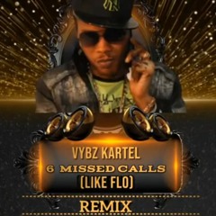 VYBZ KARTEL - 6 MISSED CALLS - (LIKE FLO) REMIX - 25TH MARCH 2024