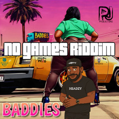 HEADZY X PJ PRODUCTIONS- BADDIES (NO GAMES RIDDIM)