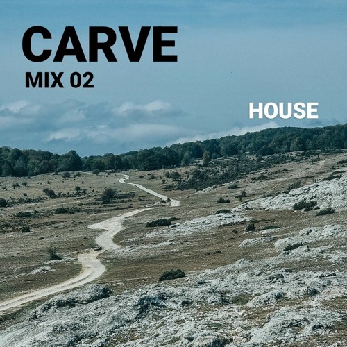 CARVE - Mix 02 [House]