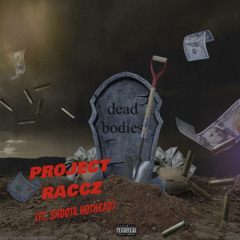 Project Raccz - Dead Bodies  (ft. shoota hothead)