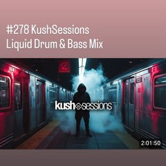 #278 KushSessions (Liquid Drum & Bass Mix)