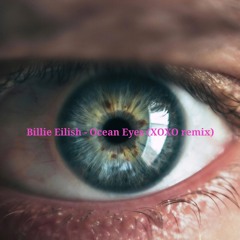 Billie Eilish - Ocean Eyes (XOXO remix)