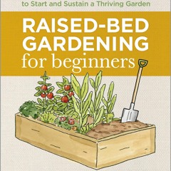 [PDF] Raised Bed Gardening for Beginners: Everything You Need to Know to Start