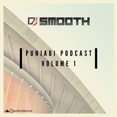 DJ Smooth - Punjabi Podcast Volume 1