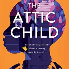 READ KINDLE PDF EBOOK EPUB The Attic Child: A Novel by  Lola Jaye 📙