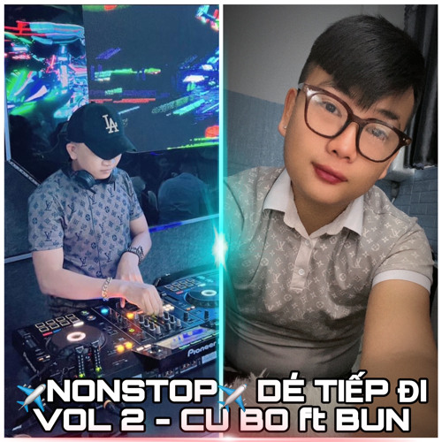 ✈️NONSTOP MIX VIỆT✈️ DÉ TIẾP ĐI VOL 2 - CU BO ft BUN