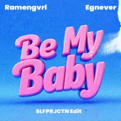Ramengvrl, Egnever - Be My Baby (SLFPRJCTN Edit)