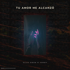 Tu Amor Me Alcanzó ((Extended Mix)) [feat. Sophiv]