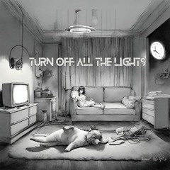 TURN OFF ALL THE LIGHTS
