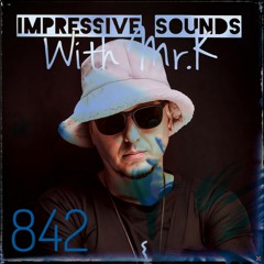 Mr.K Impressive Sounds Radio Nova Vol.842 (26.03.2024)