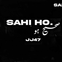 SAHI HO - JJ47 (Prod. @Jokhay )
