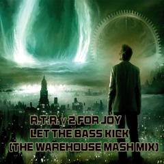 R.T.R. v 2 for Joy - Let The Bass Kick (The Warehouse Mash Mix)