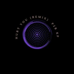 I'LL HURT YOU (REMIX) - P2B KP