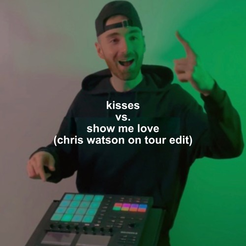 Kisses vs. Show Me Love (Chris Watson On Tour Edit) (Free Download)