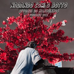 NADANDO COM O BOTTO REVOADA DO MANGUINHOS PODCAST 002