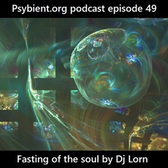 psybient.org podcast 49 - DJ Lorn - Fasting of the Soul