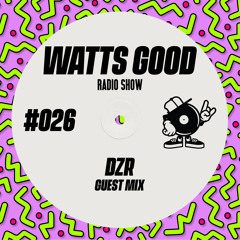 WATTS GOOD Radio Show #026: DZR