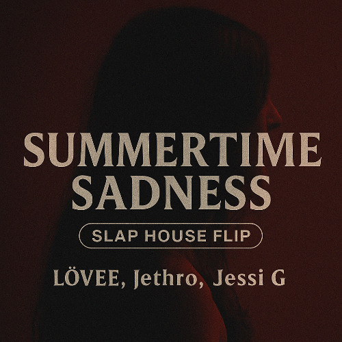 Summertime Sadness (Slap House Flip) – LÖVEE, Jethro, Jessi G [Dark Pop x Bassline]