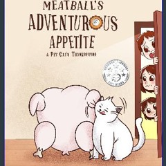 PDF [READ] 📚 Meatball's Adventurous Appetite: A Pet Cat's Funny and Engaging Thanksgiving Story Fu