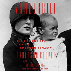 Access EBOOK 📋 Vanderbilt: The Rise and Fall of an American Dynasty by  Anderson Coo