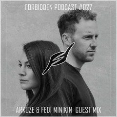 Forbidden Podcast #027 - Arkoze & Fedi Minikin Guest Mix