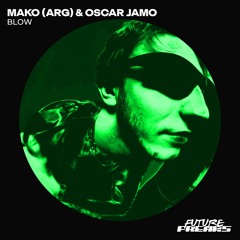 Mako (ARG) X Oscar Jamo - Blow (Original Mix)