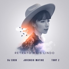 Retrato mais Lindo - Dj Eden X Juvencio Matine X Tony Z