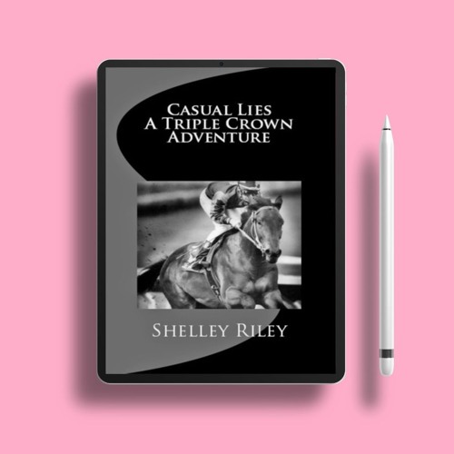 Casual Lies-A Triple Crown Adventure by Shelley Lee Riley. Gifted Copy [PDF]