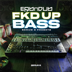 ERB N DUB - FKD UP BASS (SERUM 2 PRESET PACK)