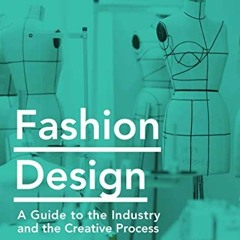 [Download] EPUB 📕 Fashion Design: A Guide to the Industry and the Creative Process b