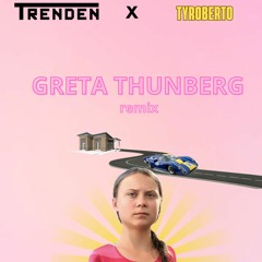 TRENDEN - Greta Thunberg (tyroberto Remix)