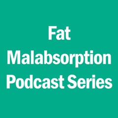 Fat Malabsorption Podcast Series: Living with Fat Malabsorption