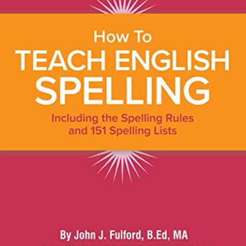 [DOWNLOAD] EPUB 💜 How to Teach English Spelling: Including The Spelling Rules and 15