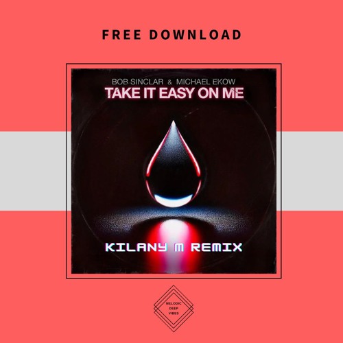 FREE DOWNLOAD: Bob Sinclar & Michael Ekow - Take It Easy On Me (Kilany M Remix)