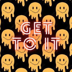 Get To It