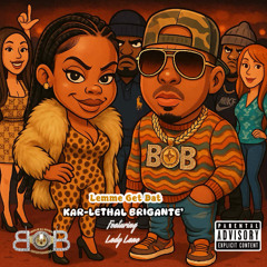 Kar-Lethal Brigante' "Lemme Get Dat" featuring LadyLane