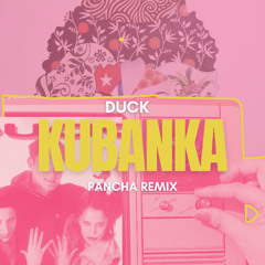 Duck - Kubanka (PANCHA TECH HOUSE EDIT)