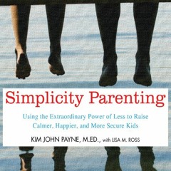 [Read] KINDLE PDF EBOOK EPUB Simplicity Parenting: Using the Extraordinary Power of L