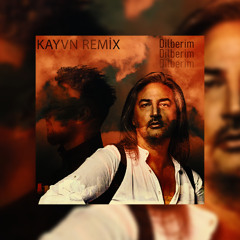 Çelik - Dilberim (KAYVN REMİX)